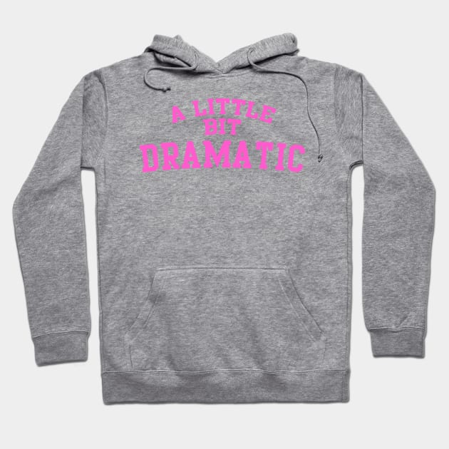 A Little Bit Dramatic Hoodie by lolosenese